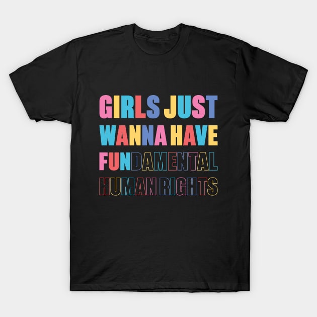 Girls Just Wanna Have Fundamental Human Rights T-Shirt by DLEVO